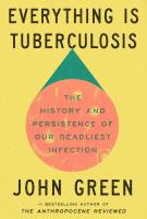 Book cover for "Everything is tuberculosis" written by John Green